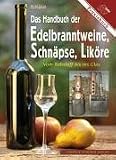 Das Handbuch der Edelbranntweine, Schn&auml;pse, Lik&ouml;re: Vom Rohstoff bis ins Glas - Peter J&auml;ger