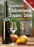 Das Handbuch der Edelbranntweine, Schn&auml;pse, Lik&ouml;re: Vom Rohstoff bis ins Glas