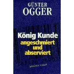 König Kunde. Angeschmiert und abserviert (Gebundene Ausgabe)