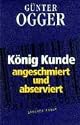 K&ouml;nig Kunde. Angeschmiert und abserviert