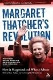 Margaret Thatchers Revolution: How It Happened And What It Meant