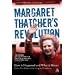 Margaret Thatcher's Revolution: How it Happened and What it Meant: How It Happened and What It Meant