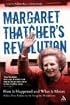 Margaret Thatcher's Revolution: How It Happened And What It Meant