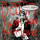 Sophie B. Hawkins - Damn I Wish I Was Your Lover