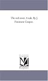 The red rover. A tale. By J. Fenimore Cooper.