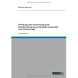 Erhebung und Auswertung einer Kundenbefragung zur Qualit�t industrieller Serviceleistungenvon "Michael Hagemann"
