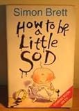 How to be a little sod