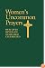 Women's Uncommon Prayers: Our Lives Revealed, Nurtured, Celebrated