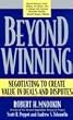 Beyond Winning: Negotiating to Create Value in Deals and Disputes