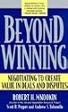 Beyond Winning: Negotiating to Create Value in Deals and Disputes