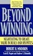Beyond Winning: Negotiating to Create Value in Deals and Disputes