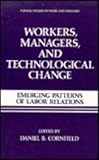 Workers, managers, and technological change : emerging patterns of labor relations