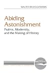 Abiding Astonishment: Psalms, Modernity, and the Making of History (Literary Currents in Biblical Interpretation)