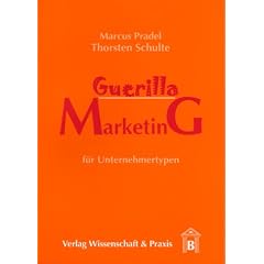 Guerilla Marketing f�r Unternehmertypen. Mit kleinem Etat und ausgefallenen Ideen zu grosser Wirkung