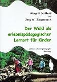 Der Wald als erlebnisp�dagogischer Lernort f�r Kinder - Margit Berthold und J�rg W. Ziegenspeck
