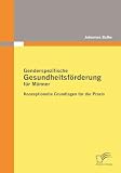 Produkt-Bild: Genderspezifische Gesundheitsf&ouml;rderung f&uuml;r M&auml;nner: Konzeptionelle Grundlagen f&uuml;r die Praxis