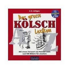 Das gro�e K�lsch Lexikon: Mit einem Vorwort von Reinold Louis und 500 Bildern