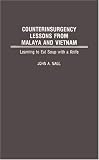 Counterinsurgency Lessons from Malaya and Vietnam: Learning to Eat Soup with a Knife