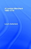 London Merchant 1695-1774: A London Merchant