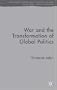 War and the Transformation of Global Politics (Rethinking Peace and Conflict Studies)