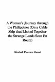 A Woman's Journey through the Philippines (On a Cable Ship that Linked Together the Strange Lands Seen En Route)
