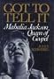 Got to Tell it: Mahalia Jackson, Queen of Gospel