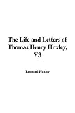 The Life and Letters of Thomas Henry Huxley, V3