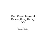 The Life And Letters of Thomas Henry Huxley book cover