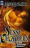 S&uuml;sse Orchideen - Roman. - Karen Robards