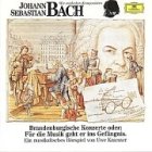 Produkt-Bild: Johann Sebastian Bach - Brandenburgische Konzerte oder: F&uuml;r die Musik geht er ins Gef&auml;ngnis : Musikalische H&ouml;rspiel