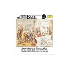 Johann Sebastian Bach - Brandenburgische Konzerte oder: F�r die Musik geht er ins Gef�ngnis : Musikalische H�rspiel