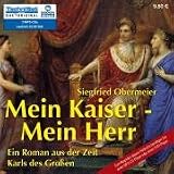 Mein Kaiser, mein Herr: Ein Roman aus der Zeit Karls der Gro&szlig;en: Ein Roman aus der Zeit Karls der Gro&szlig;en (3 MP3-CDs) - Siegfried Obermeier (Autor), Stephan Baumecker (Sprecher)