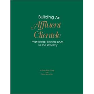 Building an Affluent Clientele: Marketing Personal Lines to the Wealthy Building an Affluent Clientele: Marketing Personal Lines to the Wealthy
