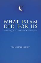 What Islam Did for Us: Understanding Islam's Contribution to Western Civilization