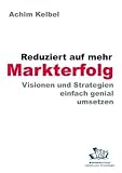 Produkt-Bild: Reduziert auf mehr Markterfolg: Visionen und Strategien einfach genial umsetzen