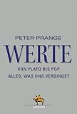 Werte: Von Plato bis Pop - Alles, was uns verbindet - Peter Prange