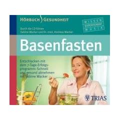 Basenfasten: Entschlacken mit dem 7-Tage-Erfolgsprogramm: Schnell und gesund abnehmen mit Sabine Wacker