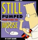DILBERT: STILL PUMPED FROM USING THE MOUSE (A DILBERT BOOK)