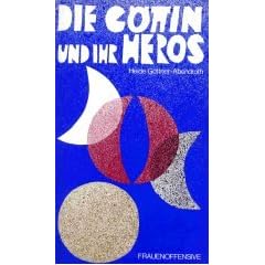 Die G�ttin und ihr Heros. Die matriarchalen Religionen in Mythos, M�rchen und Dichtung
