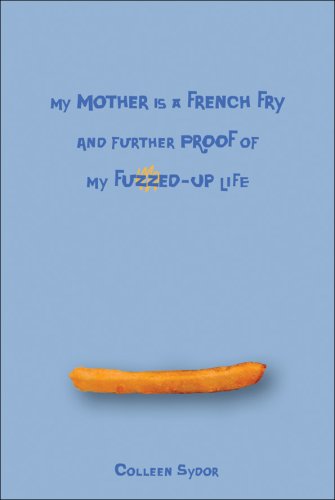 Cover of My Mother Is a French Fry and Further Proof of My Fuzzed-Up Life