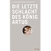 Die letzte Schlacht des K�nig Artus: Die gro�en Geschichten der Menschheit