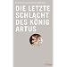 Die letzte Schlacht des König Artus. Die großen Geschichten der Menschheit
