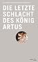 Die letzte Schlacht des K�nig Artus: Die gro�en Geschichten der Menschheit