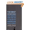 The Best Intentions: Kofi Annan and the UN in the Era of American World Power