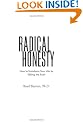 Radical Honesty, the New Revised Edition: How to Transform Your Life by Telling the Truth