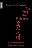 Der Weg der Kaiserin. Wie sie die alten chinesischen Geheimnisse weiblicher Lust und Macht f�r sich entdecken - Christine Li