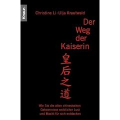 Der Weg der Kaiserin. Wie sie die alten chinesischen Geheimnisse weiblicher Lust und Macht f�r sich entdecken