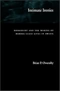 Intimate Ironies: Modernity and the Making of Middle-Class Lives in Brazil