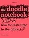  : Doodle Notebook: How to Waste Time in the Office