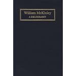 William McKinley: A Bibliography (Bibliographies of the Presidents of the United States) book cover